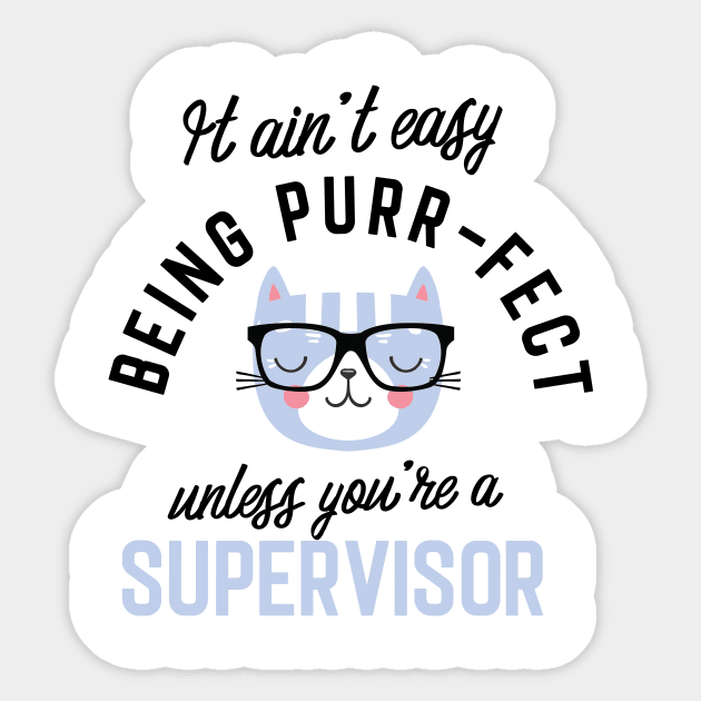 Supervisor Cat Gifts for Cat Lovers - It ain't easy being Purr Fect Sticker by BetterManufaktur